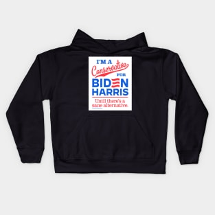 I'm a Conservative For Biden, until there's a sane alternative Kids Hoodie